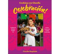 Cooking con Claudia: Celebracin: Traditional Mexican Recipes for Festive Feasts