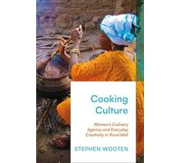 Cooking Culture: Women’s Culinary Agency and Everyday Creativity in Rural Mali