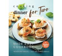 Cooking Dinner for Two Made Easy Cookbook: Never Any Waste - Just Delicious Meals