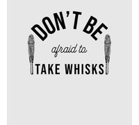 Cooking Don't Be Afraid To Take Whisks Women's T-Shirt - 5XL - Grey