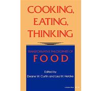 Cooking, Eating, Thinking: Transformative Philosophies of Food