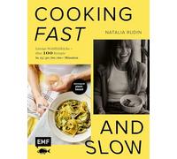 Cooking Fast and Slow: Lässige Wohlfühlküche - Über 100 Rezepte in 15 | 30 | 60 | 60+ Minuten | Überwiegend plant-based