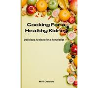 Cooking For a Healthy Kidney: Delicious Recipes for a Renal Diet
