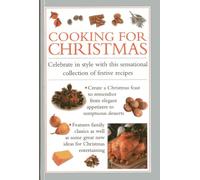 Cooking for Christmas: Celebrate in Style with This Sensational Collection of Festive Recipes
