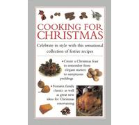 Cooking for Christmas : Celebrate in Style with This Sensational Collection of Festive Recipes