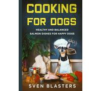 Cooking for Dogs: Healthy and Balanced Salmon Dishes for Happy Dogs