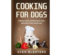 Cooking for Dogs: Simple and Nutritious Veal Recipes for Your Pup (Homemade Dog Food)