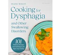 Cooking for Dysphagia : 101 Delicious Recipes for Safe, Easy Eating