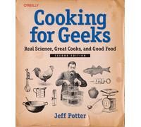 Cooking for Geeks, 2e: Real Science, Great Cooks, and Good Food