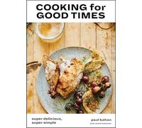 Cooking for Good Times: Super Delicious, Super Simple [A Cookbook]