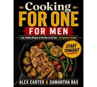 Cooking For One - For Men: Easy, Healthy Recipes for the Man on His Own - No Experience Needed (The Standalone Man)