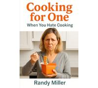 Cooking For One: When You Hate to Cook (Hard Times Kitchen Series)