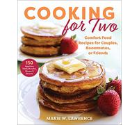 Cooking for Two: Comfort Food Recipes for Couples, Roommates, or Friends