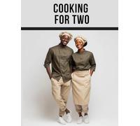 Cooking for Two Cookbook: Easy and Healthy Recipes for Two, One-Pan Dishes, Meals for One or Two, Perfectly Portioned Recipes for Pairs, Recipes to ... and Flavorful Dishes to Enjoy Every Day