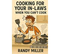 Cooking For Your In-laws: When You Can't Cook (Hard Times Kitchen Series)