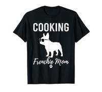 Cooking Frenchie Mom Shirt Funny Cook Dog Lover Gift Mama T-Shirt