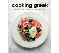 Cooking Greek: A Classic Greek Cookbook for the At-Home Chef