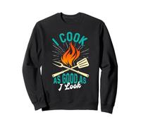 Cooking I COOK AS GOOD AS I LOOK Funny Cooks Sweatshirt