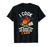 Cooking I Cook AS Good AS I Look Funny Cooks T-Shirt