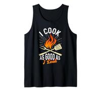 Cooking I Cook AS Good AS I Look Funny Cooks Tank Top