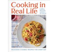 Cooking in Real Life: Delicious & Doable Recipes for Every Day (A Cookbook)