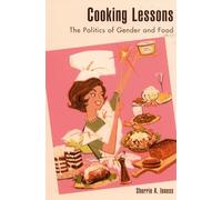Cooking Lessons: The Politics of Gender and Food: The Politics of Gender and Food