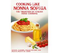 COOKING LIKE NONNA: Traditional Italian Recipes for Everyday Life