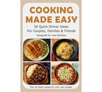 Cooking Made Easy - 50 Quick Dinner Ideas For Couples, Families & Friends: Designed for Real Kitchens • Fast Weeknight Meals • Includes 20 Blank Recipes to Add Your Own Favorites
