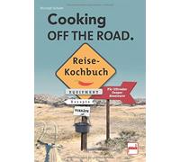 COOKING OFF THE ROAD. Reisekochbuch: FA14r Offro, Scheler.