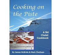 Cooking on the Piste: A Ski Chalet Cookbook