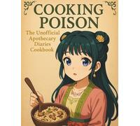 cooking Poison: the Unofficial Apothecary Diaries Cookbook