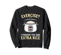 Cooking Rice EXERCISE THOUGHT YOU SAID EXTRA RICE Cooks Sweatshirt
