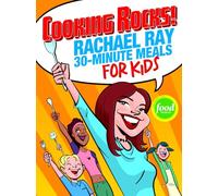 Cooking Rocks!: Rachael Ray's 30-minute Meals for Kids