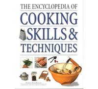 Cooking Skills & Techniques, The Encyclopedia of: An accessible, comprehensive guide to learning kitchen skills, all shown in step-by-step detail