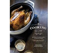 Cooking Slow: Recipes for Slowing Down and Cooking More