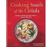 Cooking South of the Clouds:: Recipes and stories from China's Yunnan province