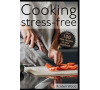 Cooking stress-free: Our 100 best recipes in one cookbook