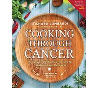 Cooking Through Cancer: 90 Easy and Delicious Recipes for Treatment and Recovery