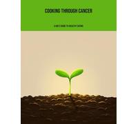 Cooking Through Cancer: A Kid'S Guide To Healthy Eating
