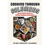 Cooking through Columbus: The Ultimate Guide to Eating through Columbus