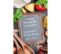 Cooking Through the Generations: Our Family's Favorite Recipes