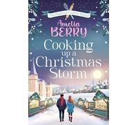 Cooking Up a Christmas Storm: A warm and cosy festive romcom, the perfect Christmas escape (The Highland Cookery School, 2)