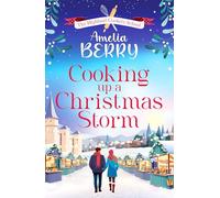 Cooking Up a Christmas Storm: A warm and cosy festive romcom, the perfect Christmas escape (The Highland Cookery School, 2)
