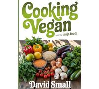 Cooking Vegan with the Ninja Foodi: Over 100 tasty Vegan recipes, for Ninja Foodi Multicooker devices