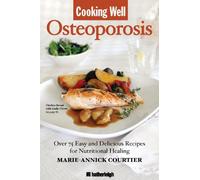Cooking Well: Osteoporosis: Over 100 Recipes for Building Strong Bones