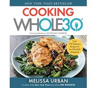 Cooking Whole30 – Over 150 Delicious Recipes for the Whole30 & Beyond