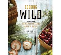 Cooking Wild: More than 150 Recipes for Eating Close to Nature