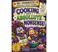 Cooking With Absolute Nonsense: Mrs Spookmeister's Magically Messy Kitchen