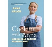 Cooking with Anna – Modern Home Cooking with Irish Heart – Bloomsbury Publishing