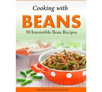 Cooking with Beans - 50 Irresistible Bean Recipes